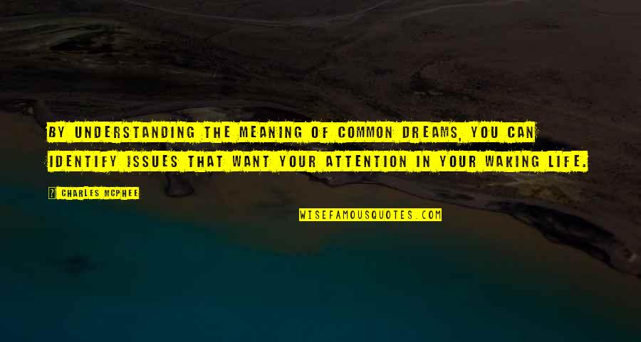 Your Meaning In Life Quotes By Charles McPhee: By understanding the meaning of common dreams, you