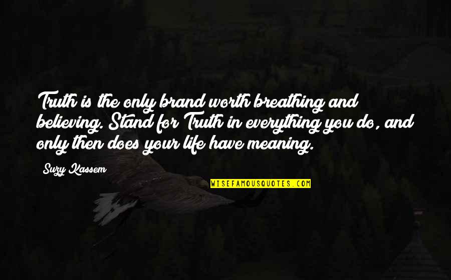 Your Meaning In Life Quotes By Suzy Kassem: Truth is the only brand worth breathing and