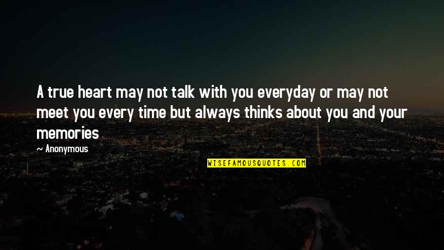 Your Memories Quotes By Anonymous: A true heart may not talk with you Your Memories Quotes By Anonymous: A true heart may not talk with you