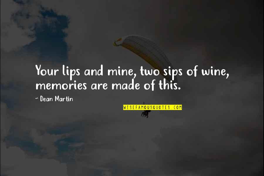 Your Memories Quotes By Dean Martin: Your lips and mine, two sips of wine,