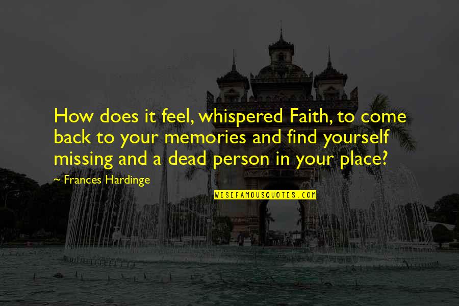 Your Memories Quotes By Frances Hardinge: How does it feel, whispered Faith, to come Your Memories Quotes By Frances Hardinge: How does it feel, whispered Faith, to come