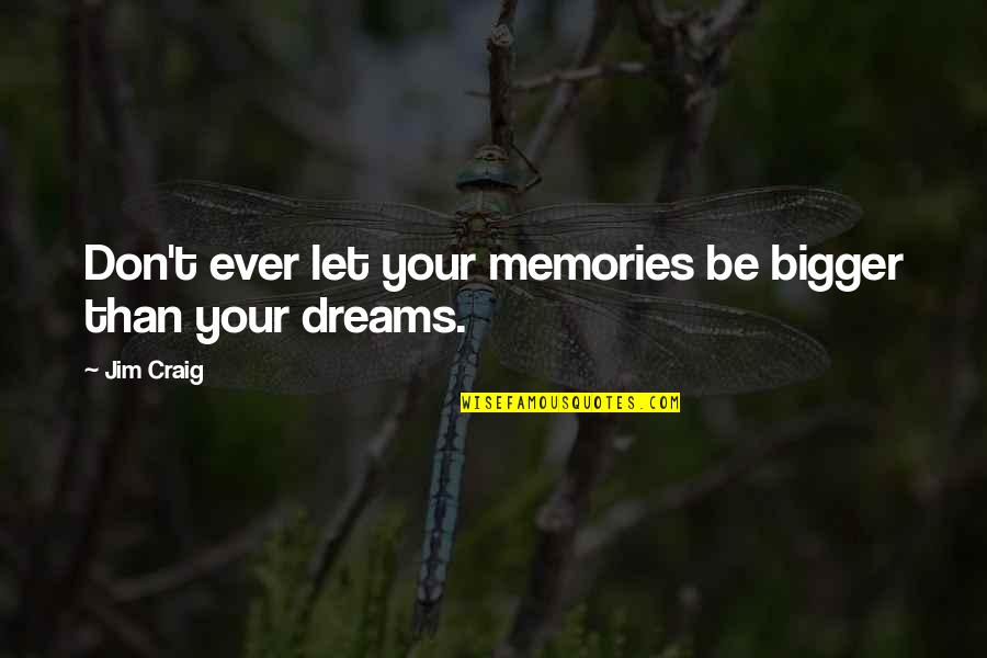 Your Memories Quotes By Jim Craig: Don't ever let your memories be bigger than