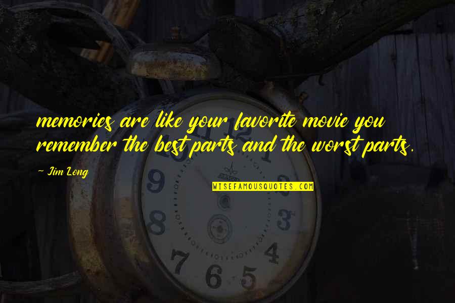 Your Memories Quotes By Jim Long: memories are like your favorite movie you remember
