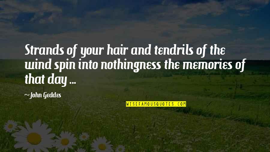 Your Memories Quotes By John Geddes: Strands of your hair and tendrils of the Your Memories Quotes By John Geddes: Strands of your hair and tendrils of the