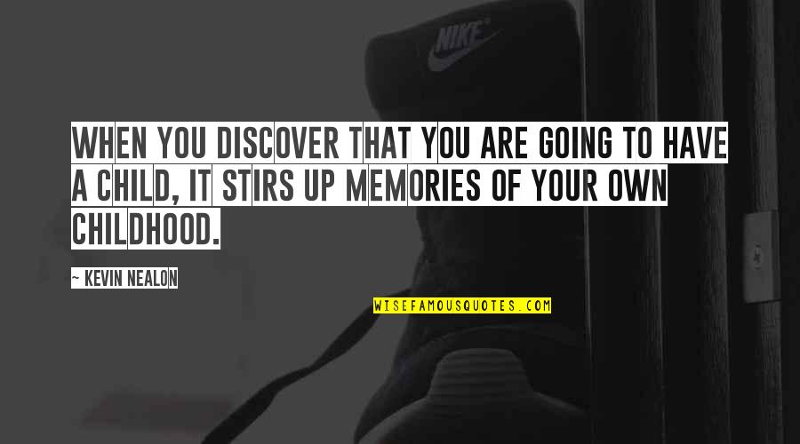 Your Memories Quotes By Kevin Nealon: When you discover that you are going to Your Memories Quotes By Kevin Nealon: When you discover that you are going to