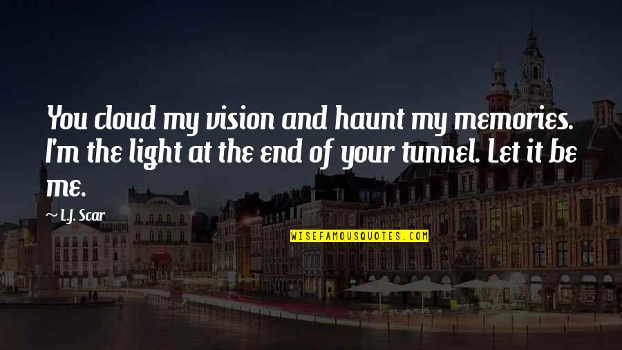 Your Memories Quotes By L.J. Scar: You cloud my vision and haunt my memories. Your Memories Quotes By L.J. Scar: You cloud my vision and haunt my memories.