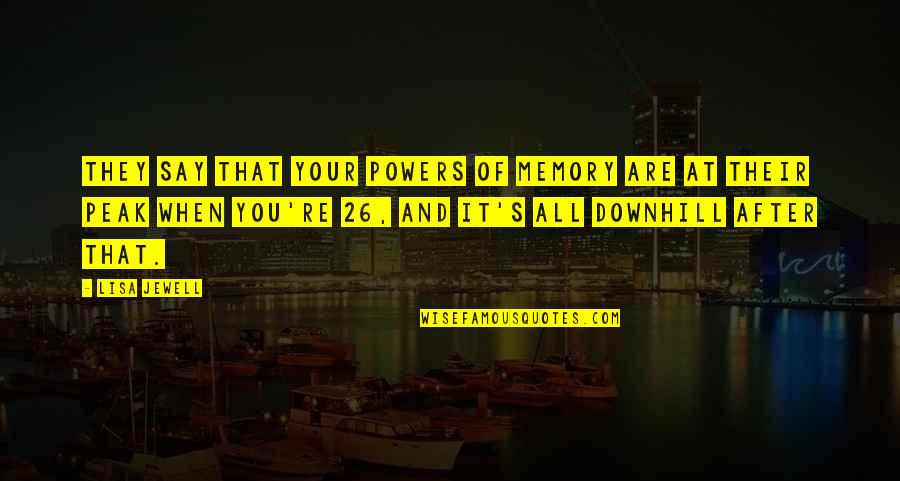 Your Memories Quotes By Lisa Jewell: They say that your powers of memory are Your Memories Quotes By Lisa Jewell: They say that your powers of memory are