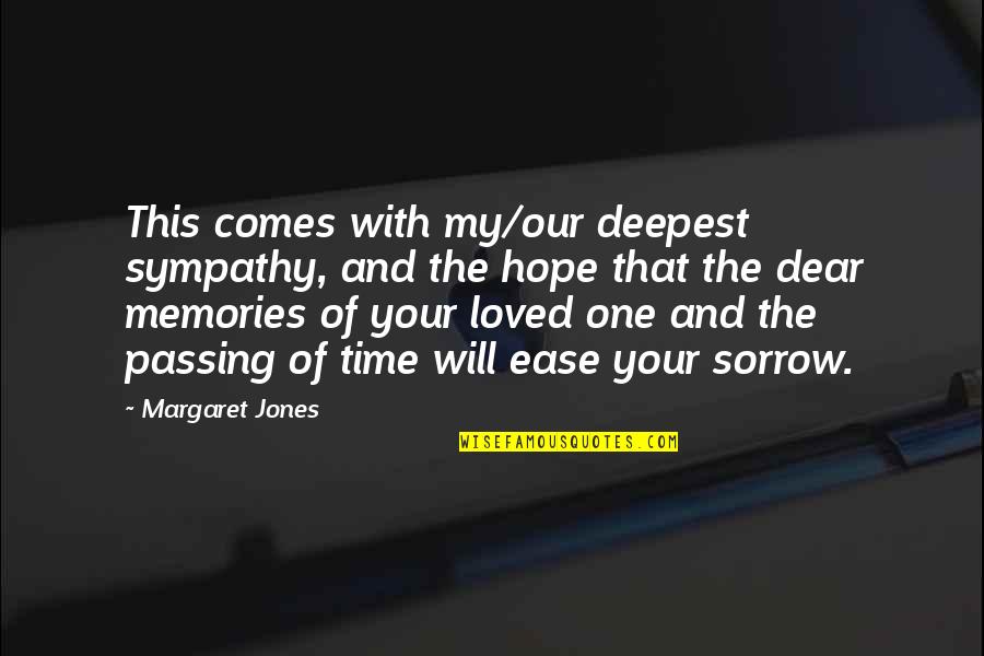 Your Memories Quotes By Margaret Jones: This comes with my/our deepest sympathy, and the Your Memories Quotes By Margaret Jones: This comes with my/our deepest sympathy, and the
