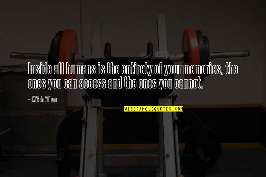 Your Memories Quotes By Mitch Albom: Inside all humans is the entirety of your Your Memories Quotes By Mitch Albom: Inside all humans is the entirety of your
