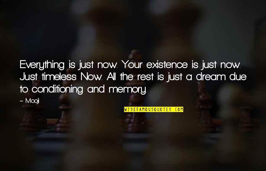 Your Memories Quotes By Mooji: Everything is just now. Your existence is just Your Memories Quotes By Mooji: Everything is just now. Your existence is just