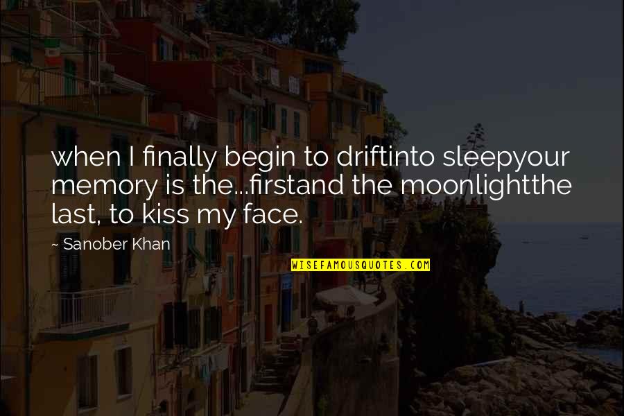 Your Memories Quotes By Sanober Khan: when I finally begin to driftinto sleepyour memory Your Memories Quotes By Sanober Khan: when I finally begin to driftinto sleepyour memory