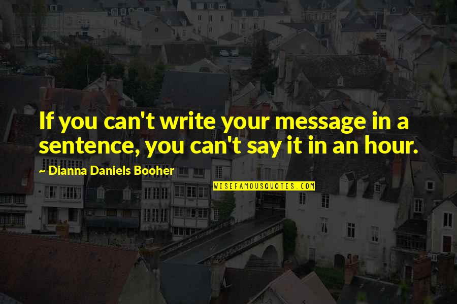 Your Message Quotes By Dianna Daniels Booher: If you can't write your message in a Your Message Quotes By Dianna Daniels Booher: If you can't write your message in a