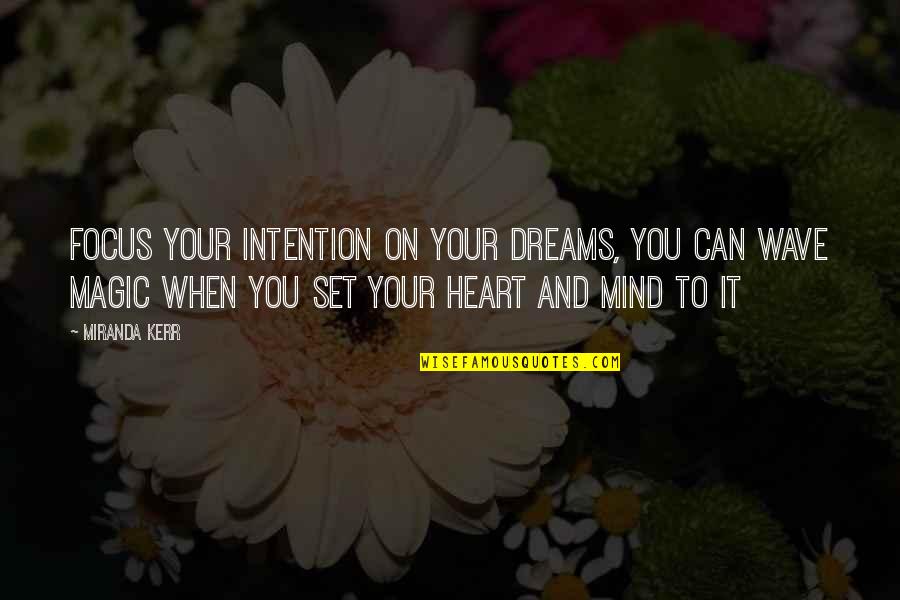 Your Mind And Heart Quotes By Miranda Kerr: Focus your intention on your dreams, you can