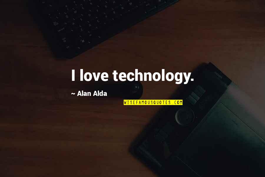 Your Mind Being Powerful Quotes By Alan Alda: I love technology.