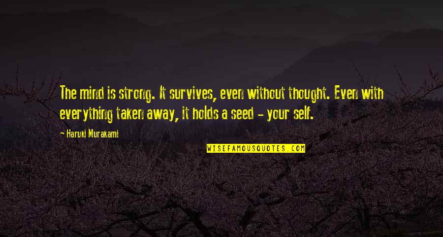 Your Mind Is Strong Quotes By Haruki Murakami: The mind is strong. It survives, even without Your Mind Is Strong Quotes By Haruki Murakami: The mind is strong. It survives, even without
