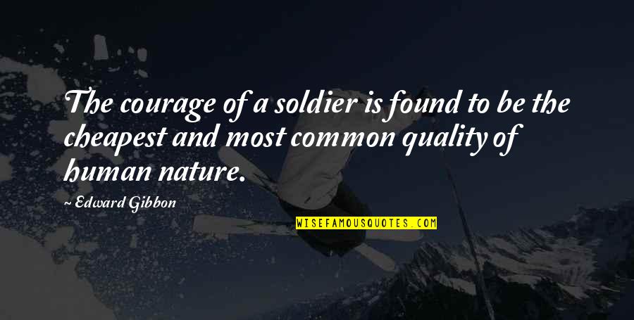 Your Mind Wandering Quotes By Edward Gibbon: The courage of a soldier is found to