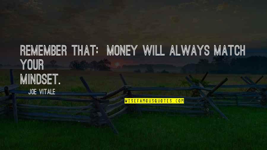 Your Mindset Quotes By Joe Vitale: Remember that: Money will always match your mindset.