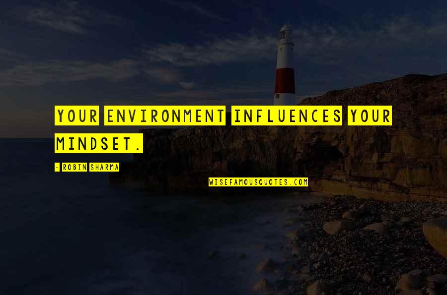 Your Mindset Quotes By Robin Sharma: Your environment influences your mindset.