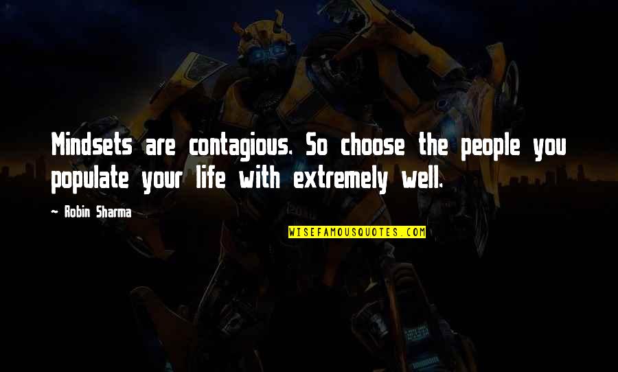 Your Mindset Quotes By Robin Sharma: Mindsets are contagious. So choose the people you