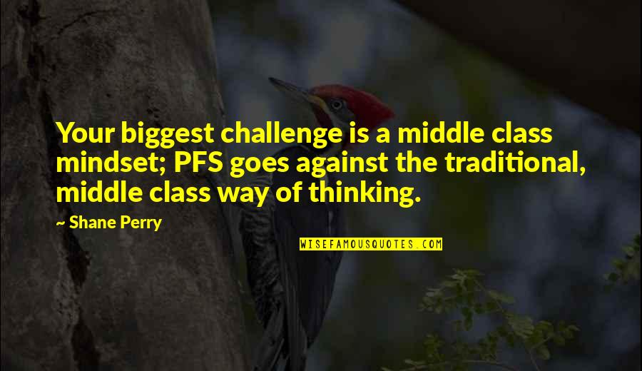 Your Mindset Quotes By Shane Perry: Your biggest challenge is a middle class mindset;