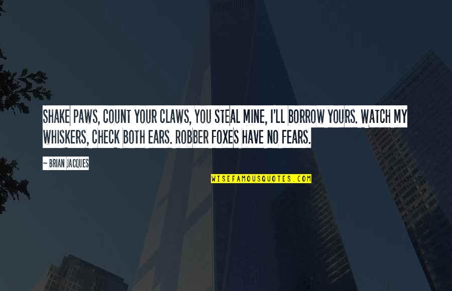 Your Mine I'm Yours Quotes By Brian Jacques: Shake paws, count your claws, You steal mine, Your Mine I'm Yours Quotes By Brian Jacques: Shake paws, count your claws, You steal mine,