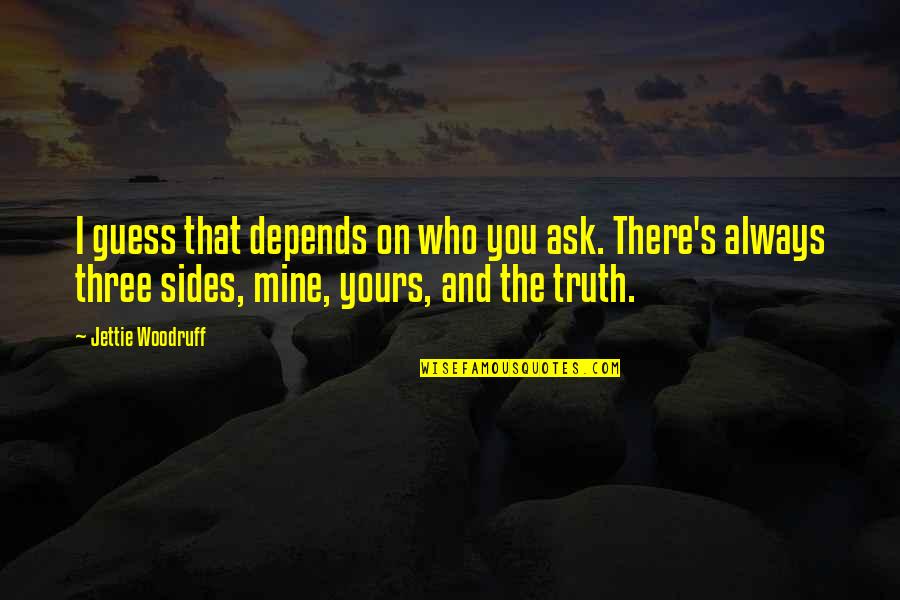 Your Mine I'm Yours Quotes By Jettie Woodruff: I guess that depends on who you ask. Your Mine I'm Yours Quotes By Jettie Woodruff: I guess that depends on who you ask.