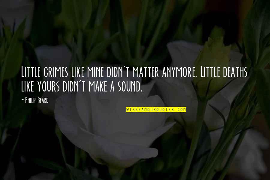 Your Mine I'm Yours Quotes By Philip Beard: Little crimes like mine didn't matter anymore. Little Your Mine I'm Yours Quotes By Philip Beard: Little crimes like mine didn't matter anymore. Little