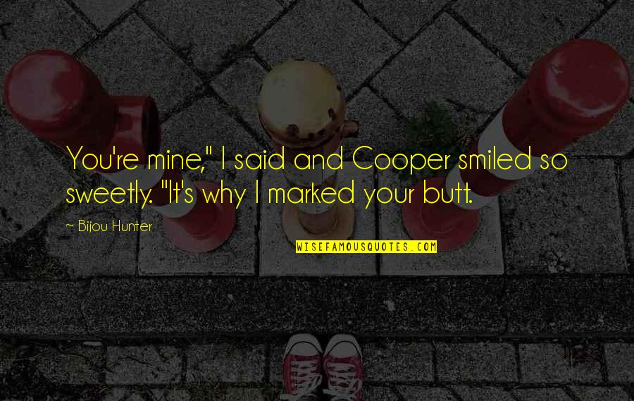 Your Mine Quotes By Bijou Hunter: You're mine," I said and Cooper smiled so