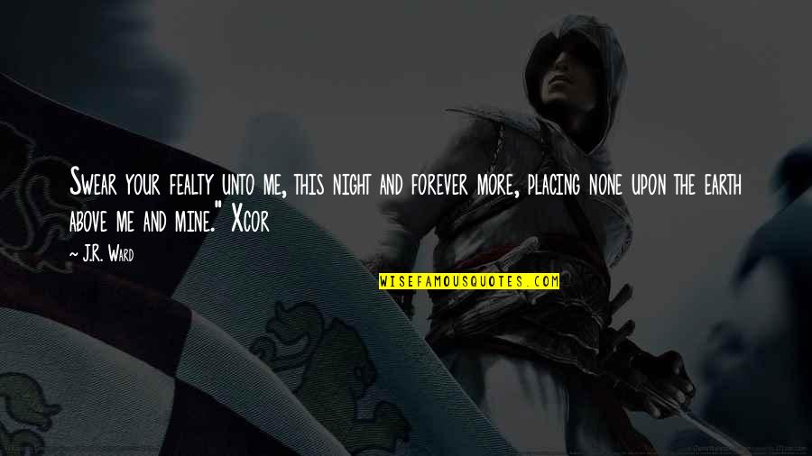 Your Mine Quotes By J.R. Ward: Swear your fealty unto me, this night and Your Mine Quotes By J.R. Ward: Swear your fealty unto me, this night and