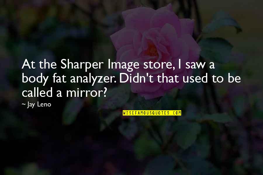 Your Mirror Image Quotes By Jay Leno: At the Sharper Image store, I saw a