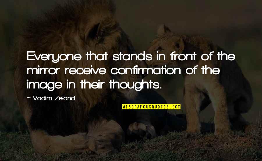 Your Mirror Image Quotes By Vadim Zeland: Everyone that stands in front of the mirror