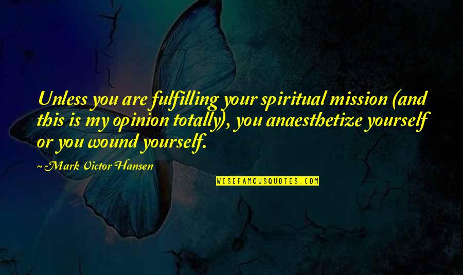 Your Mission Quotes By Mark Victor Hansen: Unless you are fulfilling your spiritual mission (and Your Mission Quotes By Mark Victor Hansen: Unless you are fulfilling your spiritual mission (and
