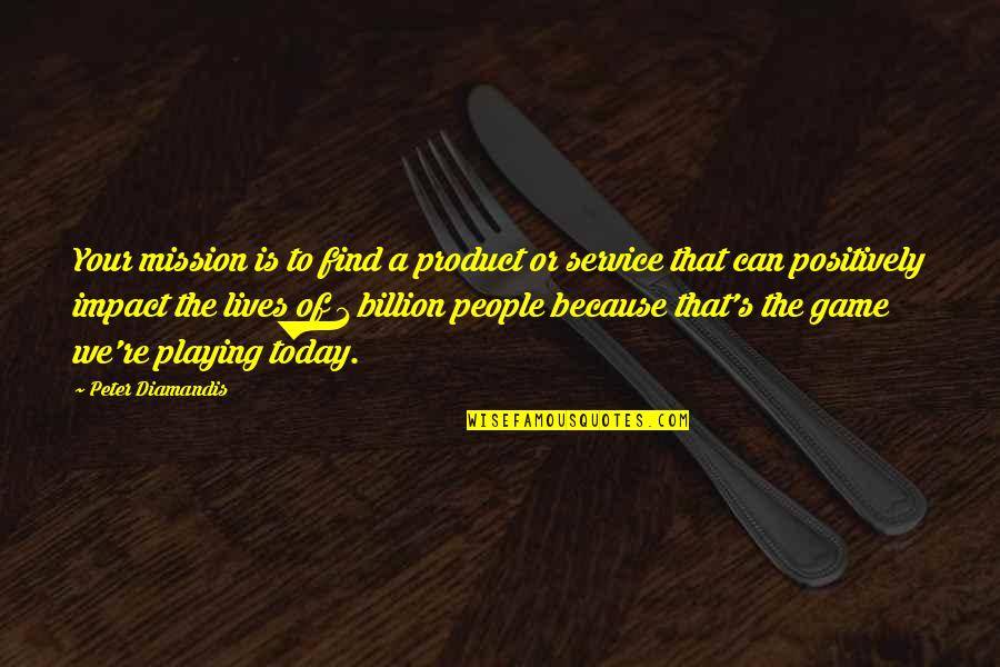 Your Mission Quotes By Peter Diamandis: Your mission is to find a product or Your Mission Quotes By Peter Diamandis: Your mission is to find a product or