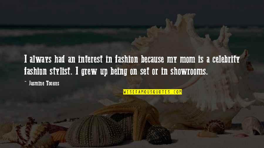 Your Mom Always Being There Quotes By Jasmine Tookes: I always had an interest in fashion because Your Mom Always Being There Quotes By Jasmine Tookes: I always had an interest in fashion because