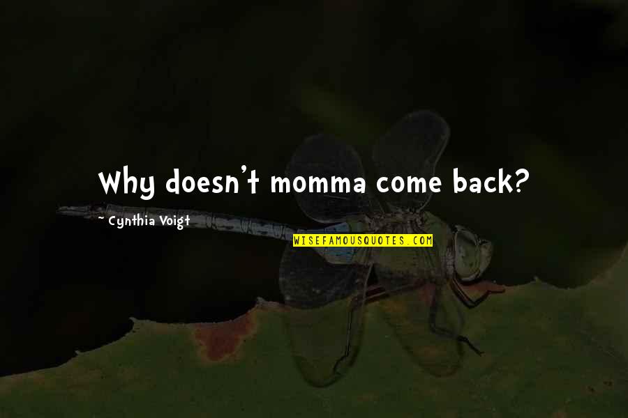 Your Momma Quotes By Cynthia Voigt: Why doesn't momma come back?