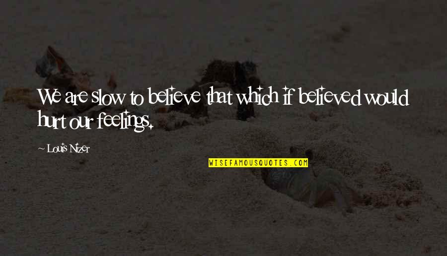 Your Momma's So Fat Quotes By Louis Nizer: We are slow to believe that which if