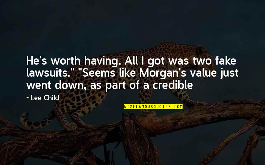 Your More Fake Than Quotes By Lee Child: He's worth having. All I got was two Your More Fake Than Quotes By Lee Child: He's worth having. All I got was two