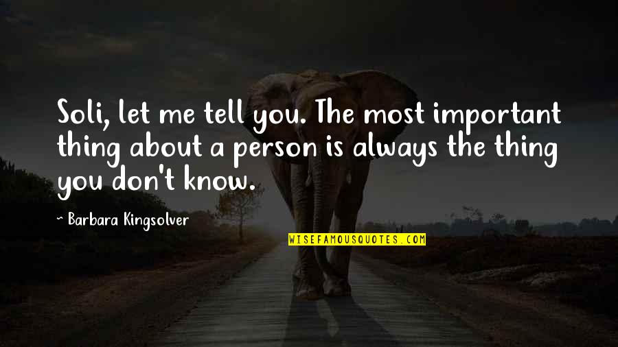 Your Most Important Person Quotes By Barbara Kingsolver: Soli, let me tell you. The most important