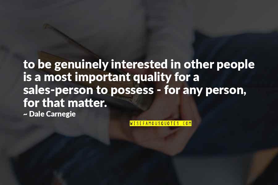 Your Most Important Person Quotes By Dale Carnegie: to be genuinely interested in other people is