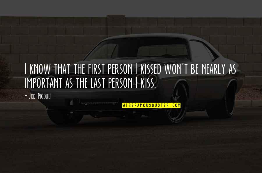 Your Most Important Person Quotes By Jodi Picoult: I know that the first person I kissed