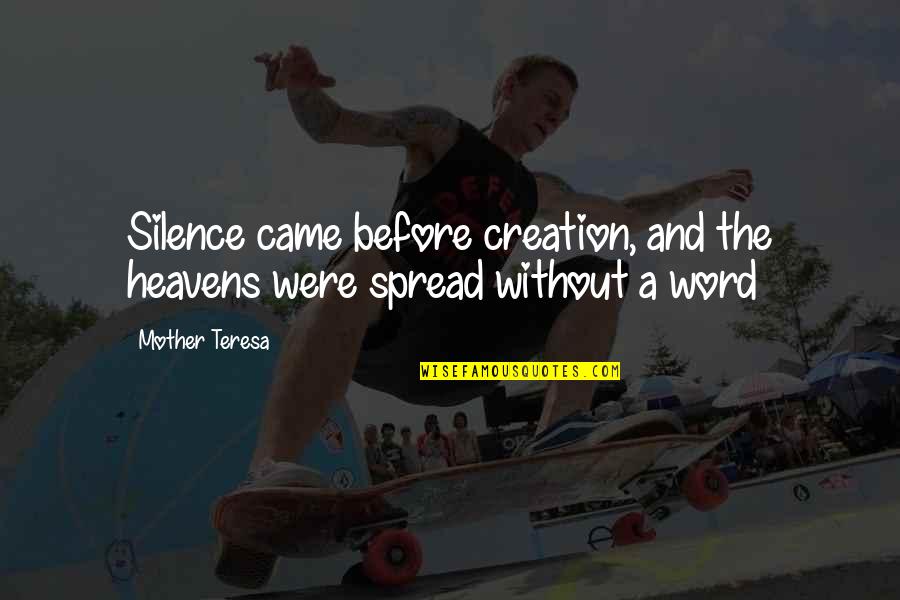 Your Mother In Heaven Quotes By Mother Teresa: Silence came before creation, and the heavens were