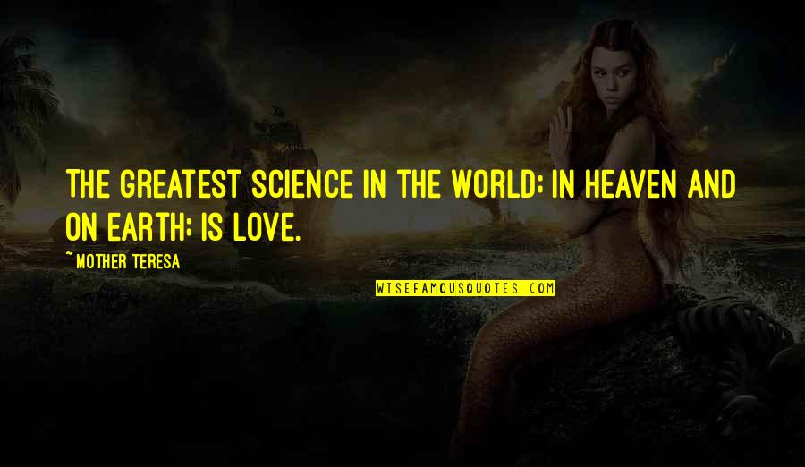 Your Mother In Heaven Quotes By Mother Teresa: The greatest science in the world; in heaven