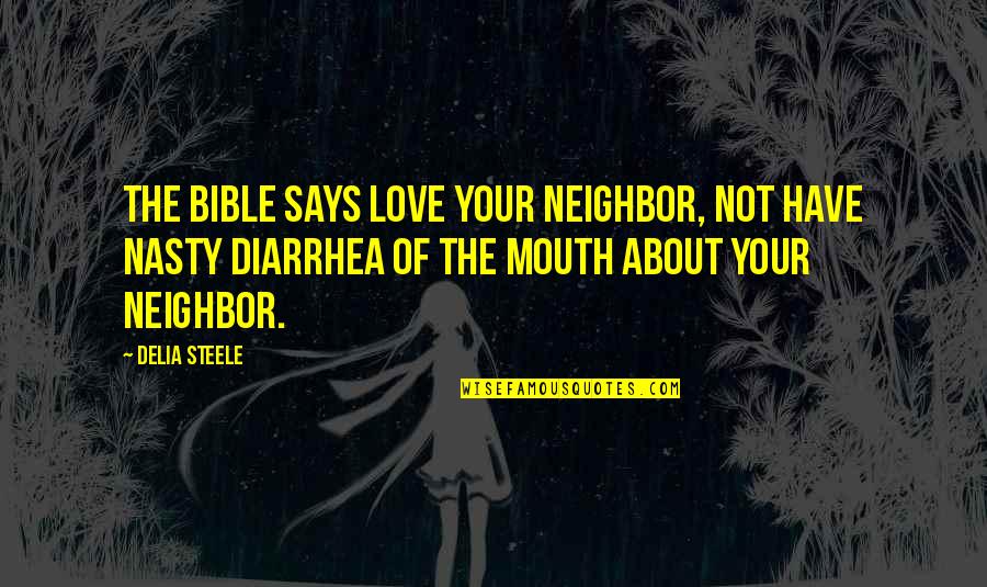 Your Mouth Quotes By Delia Steele: The Bible says love your neighbor, not have