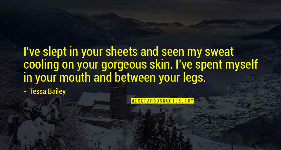 Your Mouth Quotes By Tessa Bailey: I've slept in your sheets and seen my