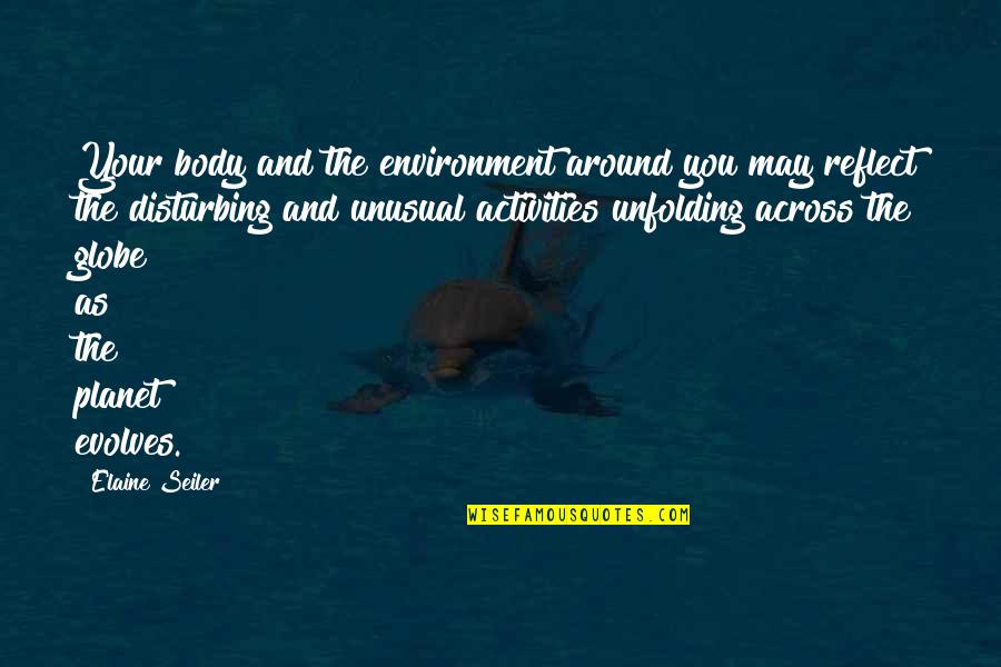 Your Multi Dimensional Workbook Quotes By Elaine Seiler: Your body and the environment around you may