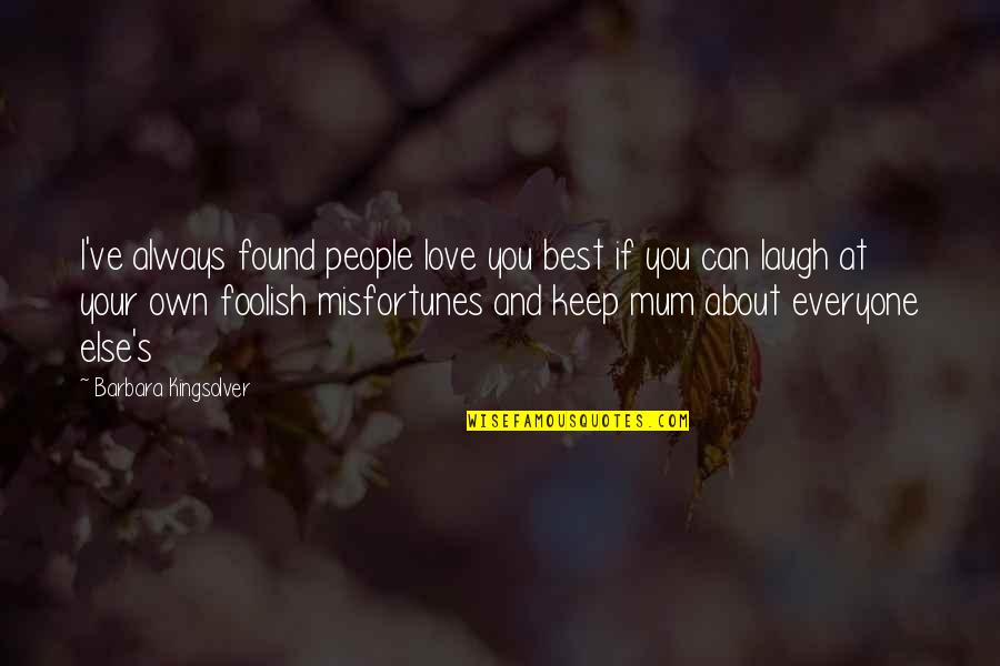 Your Mum Best Quotes By Barbara Kingsolver: I've always found people love you best if