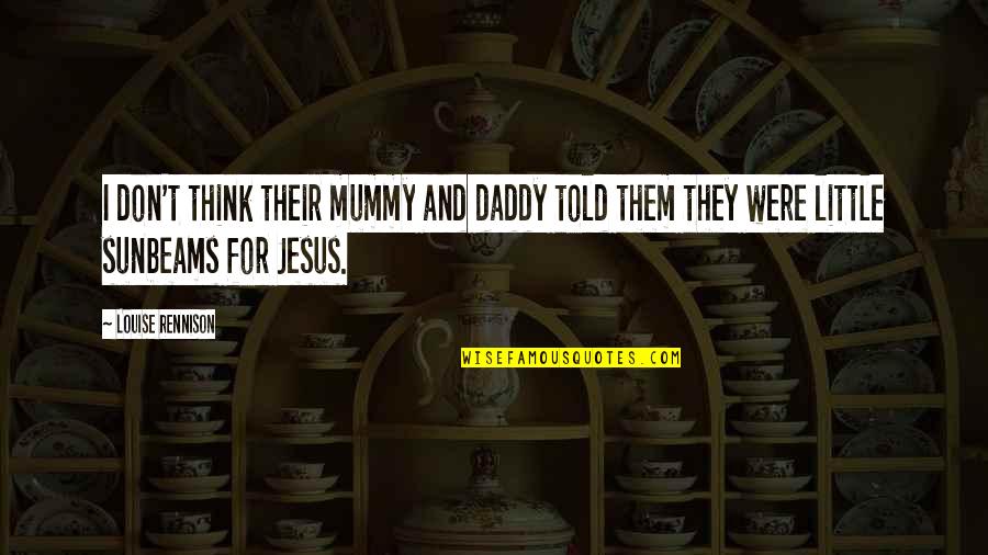 Your Mummy Quotes By Louise Rennison: I don't think their mummy and daddy told Your Mummy Quotes By Louise Rennison: I don't think their mummy and daddy told
