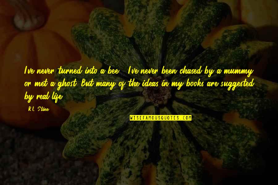 Your Mummy Quotes By R.L. Stine: I've never turned into a bee - I've Your Mummy Quotes By R.L. Stine: I've never turned into a bee - I've