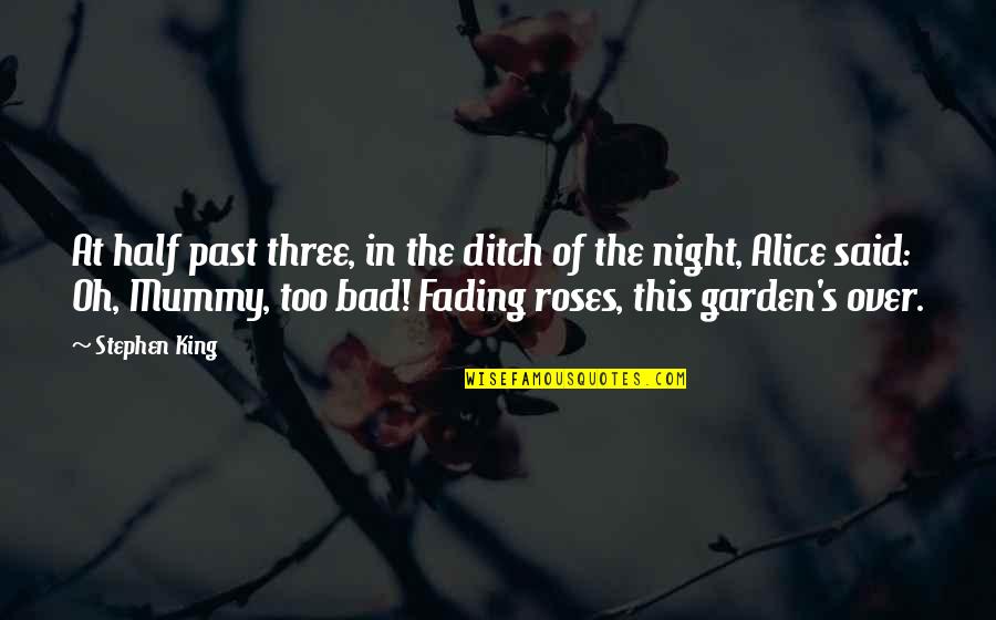 Your Mummy Quotes By Stephen King: At half past three, in the ditch of Your Mummy Quotes By Stephen King: At half past three, in the ditch of