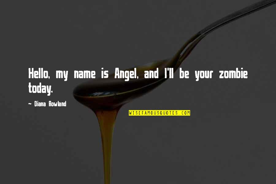 Your My Angel Quotes By Diana Rowland: Hello, my name is Angel, and I'll be